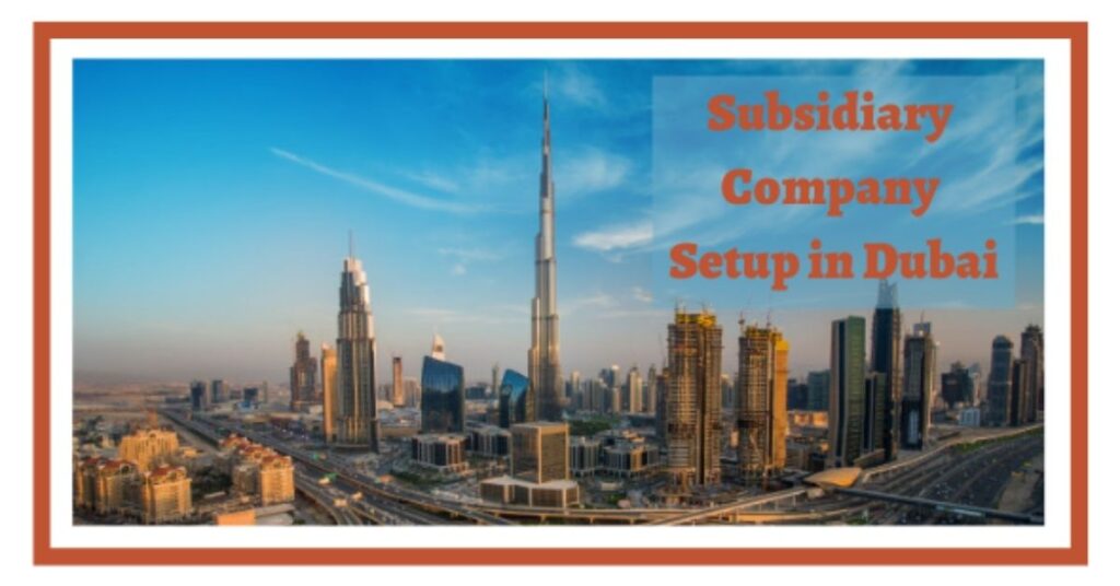 Subsidiary Company Setup in Dubai